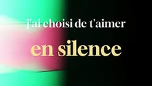 J'ai choisi de t'aimer en silence