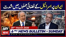 Israeli airstrikes on Iran intensify | ARY News 6 PM News Bulletin | 29th March 2026
