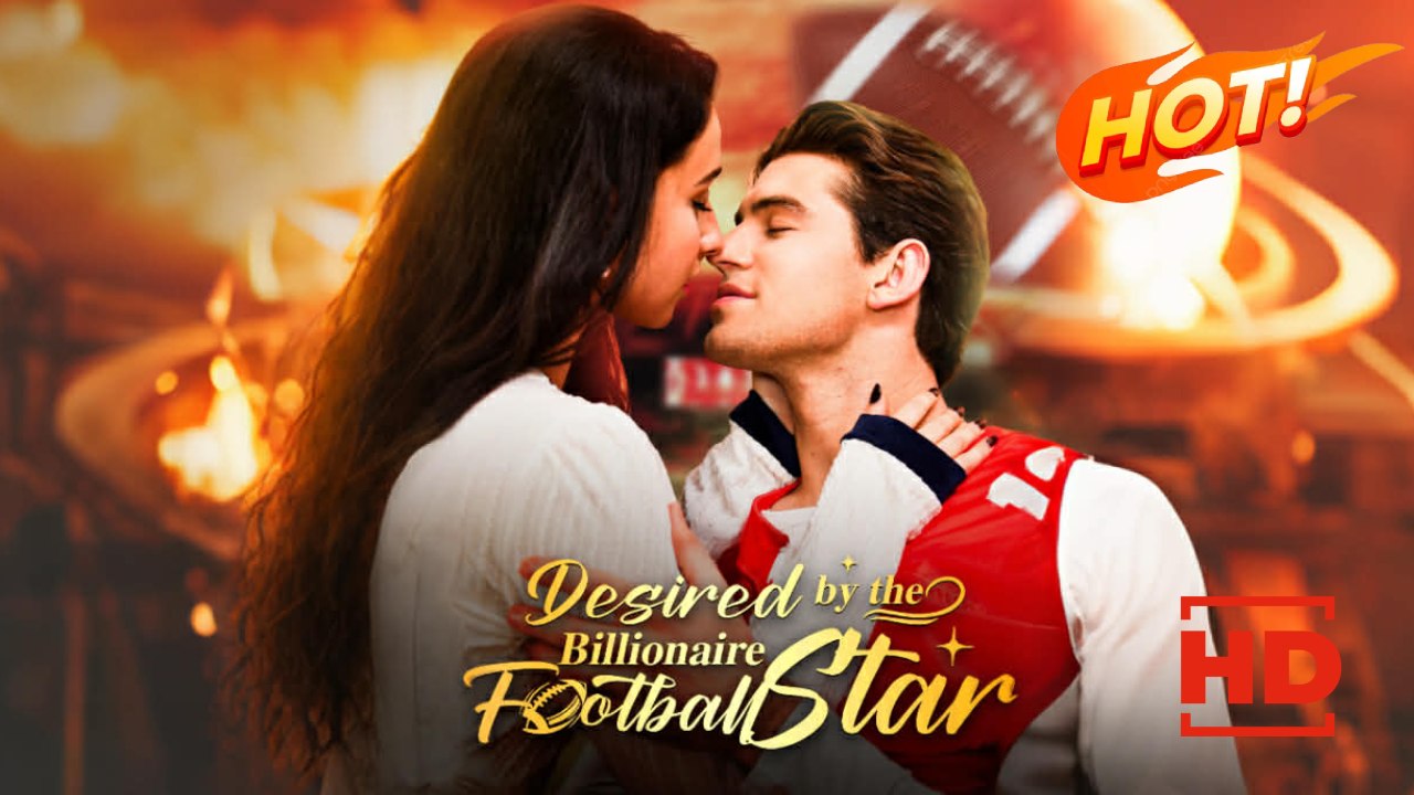 Desired by the Billionaire Football Star | Full Movie HD - Drama ShortFilms Hot Romance Sweet Romance Modern Love Triangle