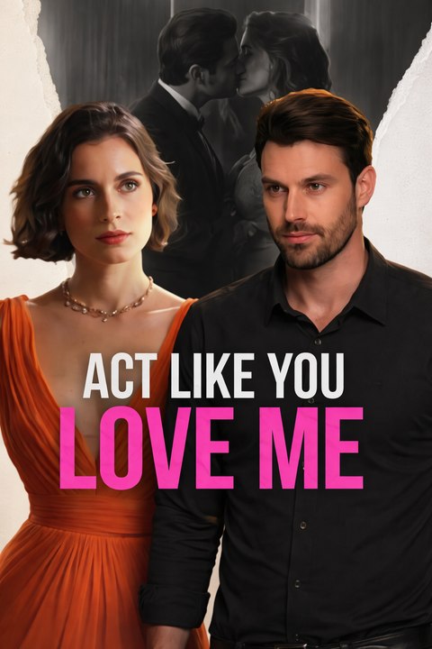 Act Like You Love Me- Full Movie