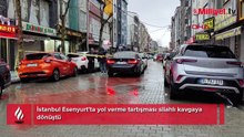 Esenyurt'ta dehşet! Yol verme tartışması silahlı kavgaya dönüştü: 1 ölü