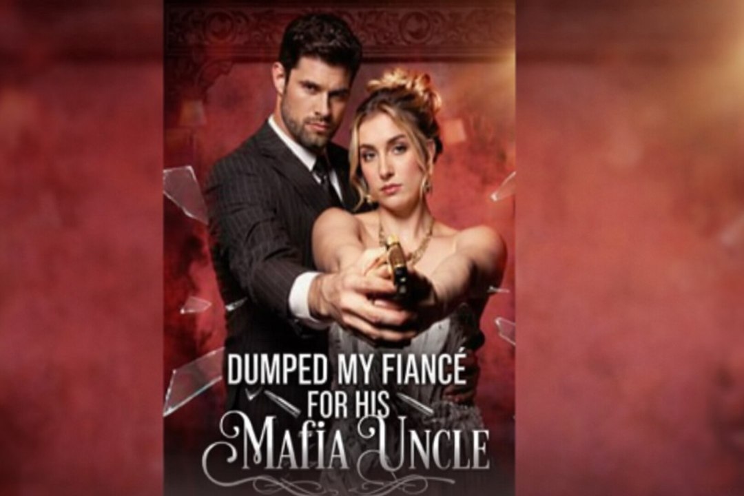 Dumped My Fiancé for his Mafia Uncle Full Drama