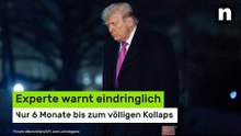Donald Trump: Experte warnt eindringlich - nur 6 Monate bis zum völligen Kollaps