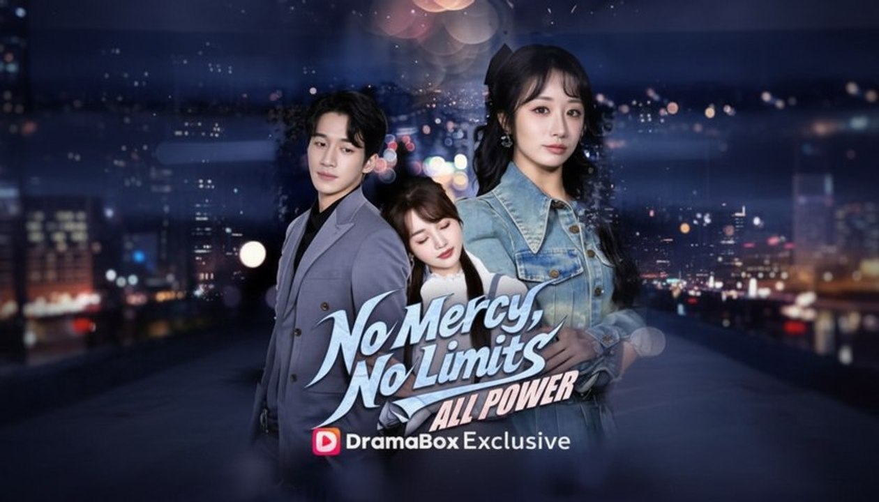 No Mercy, No Limits, All Power - CHINESE DRAMABOX