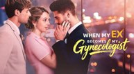 When My Ex Becomes My Gynecologist - Full Movie