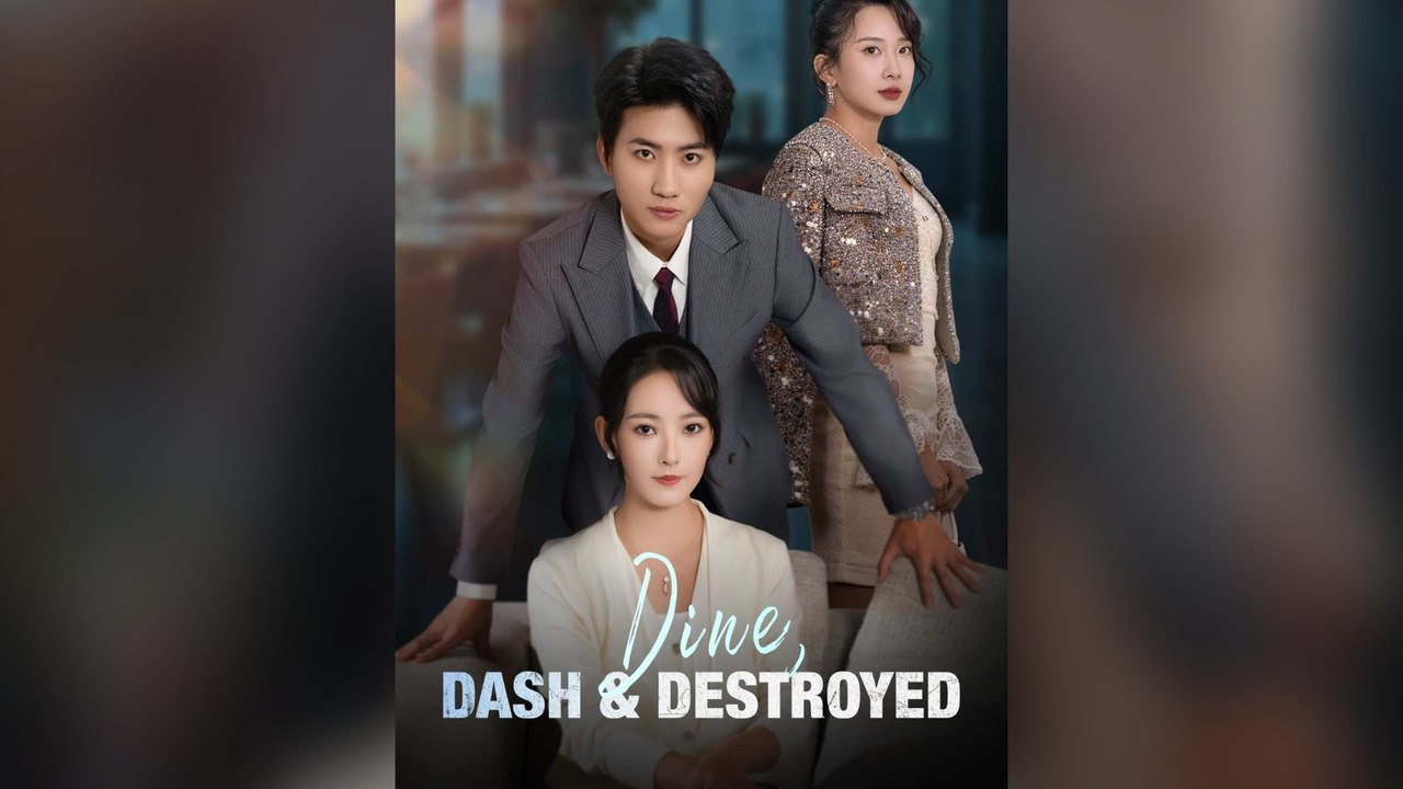 Dine, Dash & Destroyed Full Chinese Drama