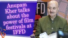 Anupam Kher talks about the power of film festivals at IFFD