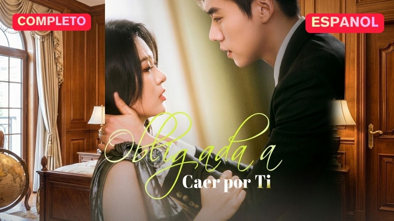 [Español] Obligada a Caer por Ti (Versión completo)