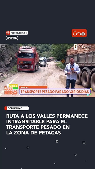 Ruta a los Valles permanece intransitable PARA ELTRANSPORTE PESADO en la zona de Petacas