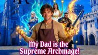My Dad is the Supreme Archmage! Full movie