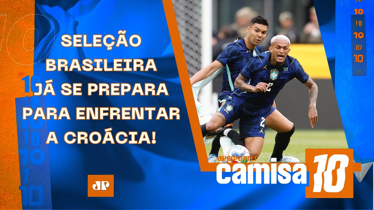 SELEÇÃO BRASILEIRA DIGERE DERROTA PARA A FRANÇA E JÁ SE PREPARA PARA ENFRENTAR A CROÁCIA | CAMISA 10