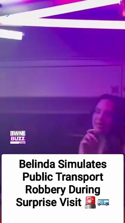 Belinda Simulates Public Transport Robbery During Surprise Visit