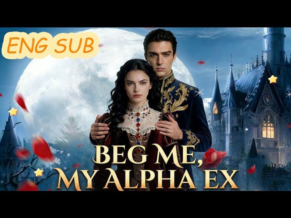 🔥He Made Me Beg Again – Beg Me, My Alpha Ex | Full Movie Eng Sub🔥Hot 2026