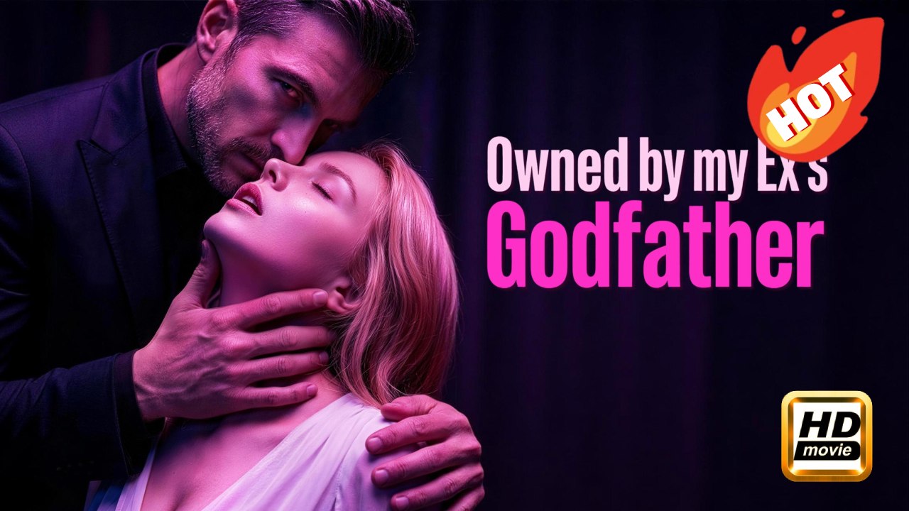 Owned by my Ex's Godfather | Full Movie HD - Drama Romance Sweet Romance Modern Romantic Workplace Medical Steamy Taboo USA ShortFilms