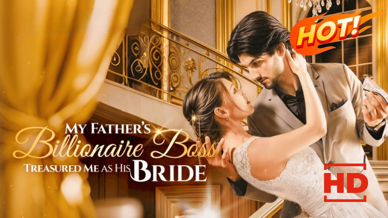 My Father's Billionaire Boss Treasured Me As His Bride | Full Movie HD - Drama ShortFilms Hot Romance Sweet Romance Modern