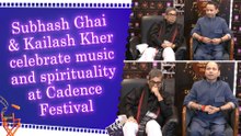 Subhash Ghai & Kailash Kher celebrate music and spirituality at Cadence Festival