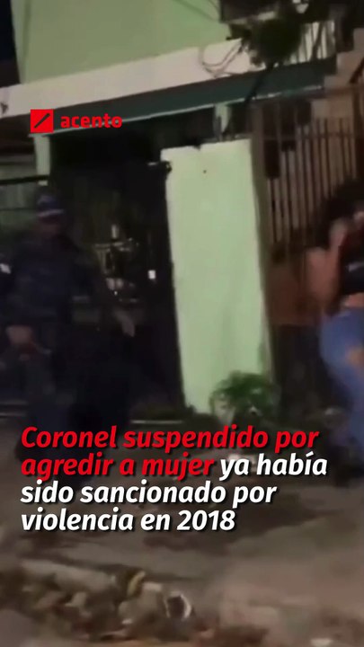 Coronel suspendido por agredir a mujer ya había sido sancionado por violencia en 2018