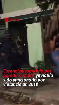 Coronel suspendido por agredir a mujer ya había sido sancionado por violencia en 2018