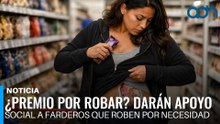 ¿Premio por robar? Darán apoyo social a farderos que roben por necesidad