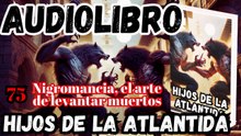 Audiolibro Los Hijos De La Atlántida Capitulo 75 Nigromancia, el arte de levantar muertos
