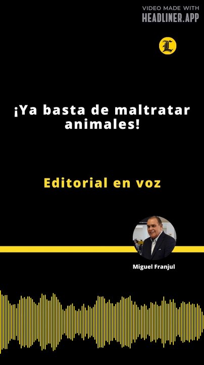 Editorial | ¡Ya basta de maltratar animales!