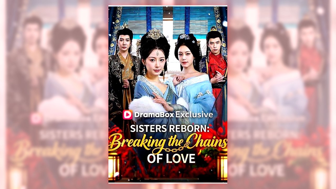 Sisters Reborn Breaking the Chains of Love | Full Series