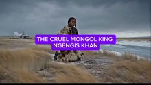 THE CRUEL MONGOL KING NGENGIS KHAN
