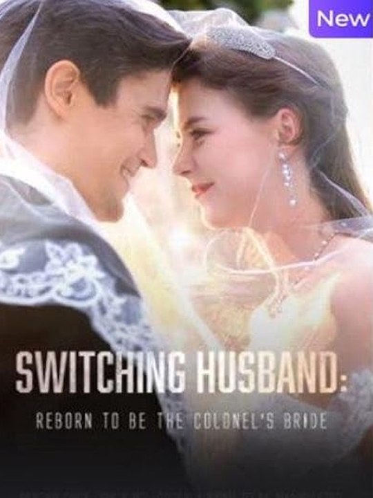 Switching Husband - Reborn to be the Colonel's Bri - Full Movie🌹