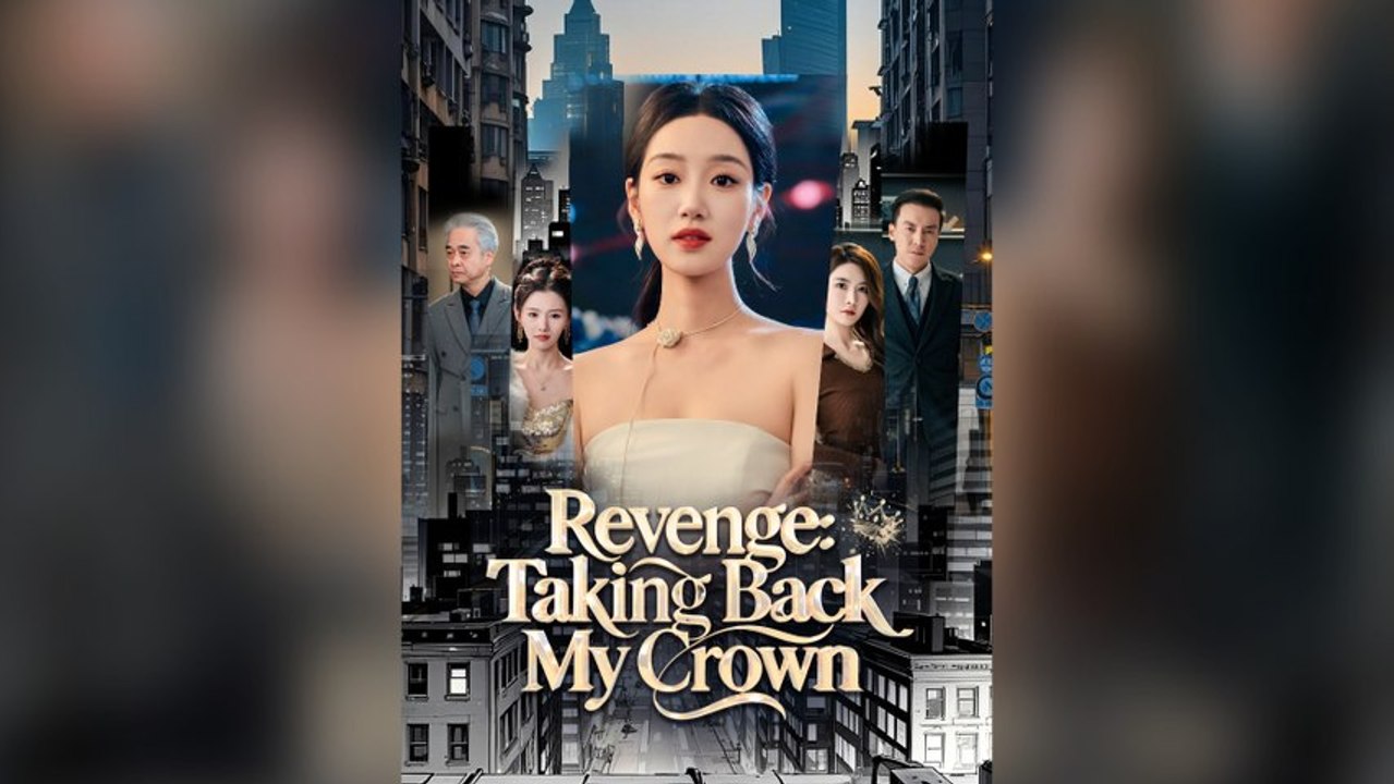 Revenge: Taking Back My Crown Full Chinese Drama