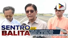 PBBM, pinangunahan ang pagbubukas ng CLLEX Contract Package 4 Aliaga–Cabanatuan Section; biyaheng Tarlac-Cabanatuan, iikli na lamang sa 20 minutes | ulat ni Kenneth Paciente