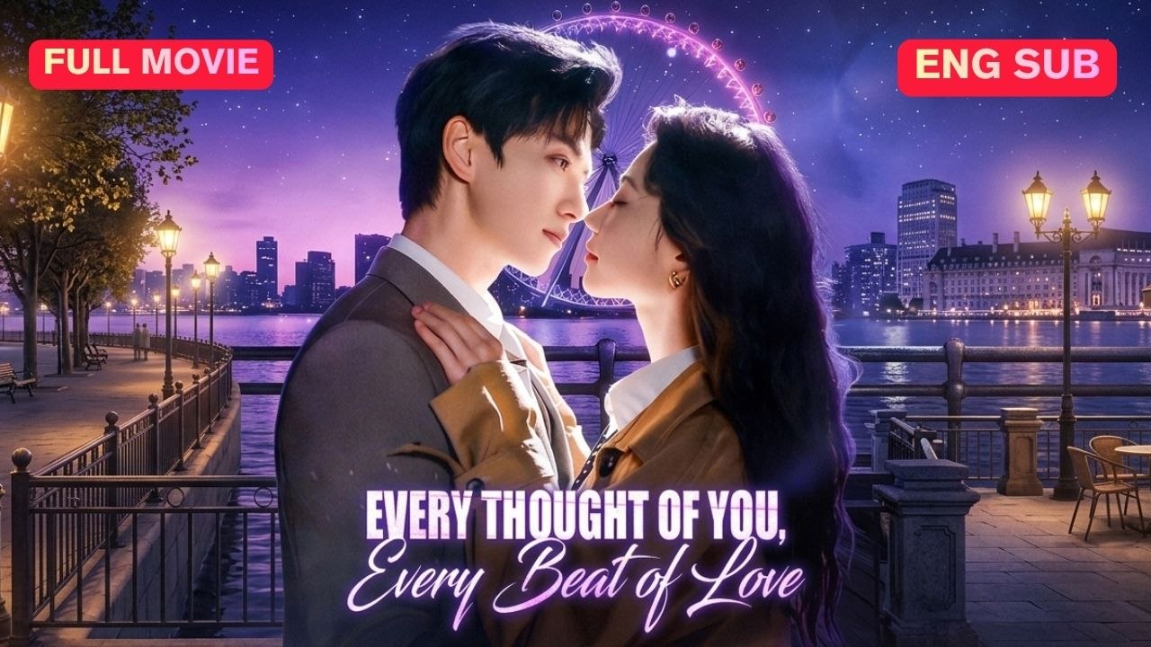[SUB] Every Thought of You, Every Beat of Love Chinese Movie