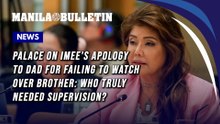 Palace on Imee's apology to dad for failing to watch over brother: Who truly needed supervision?