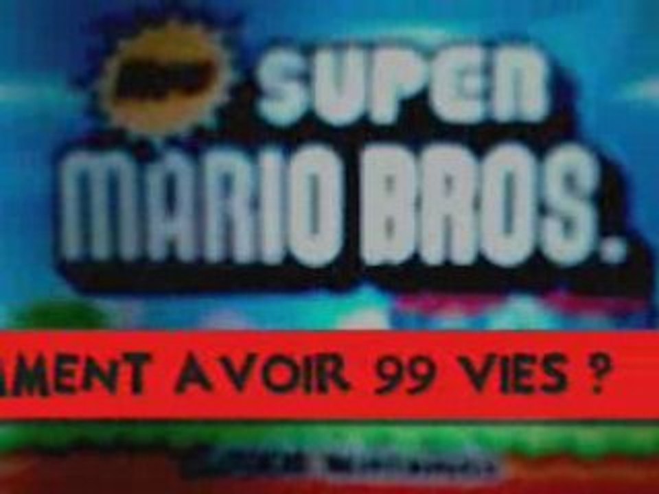 NEW SUPER MARIO BROS - COMMENT AVOIR 99 VIES ?