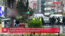 Beşiktaş'ta bankayı basan saldırganın ifadesi ortaya çıktı: Sevgime karşılık alamayınca korkutmak istedim