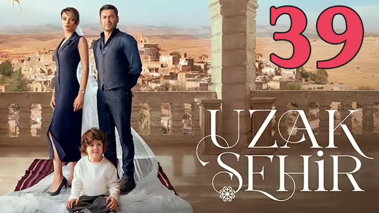 Uzak Sehir - Episode 39 Title Far City