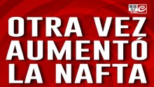 La nafta volvió a aumentar... ¿cuánto vas a pagar a partir de ahora?