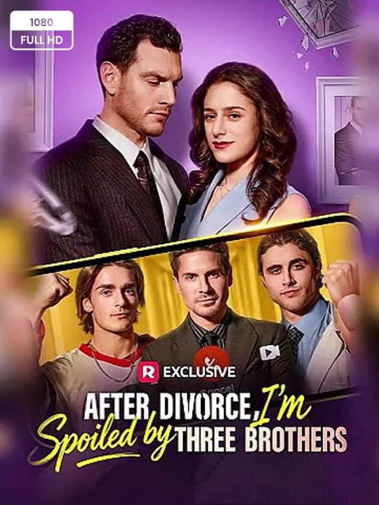 [ HOT 🔥 ] After Divorce, I'm Spoiled by Three Brothers 🍀