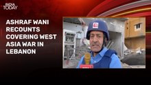 India Today's Ashraf Wani shares first-hand account of covering war in Lebanon