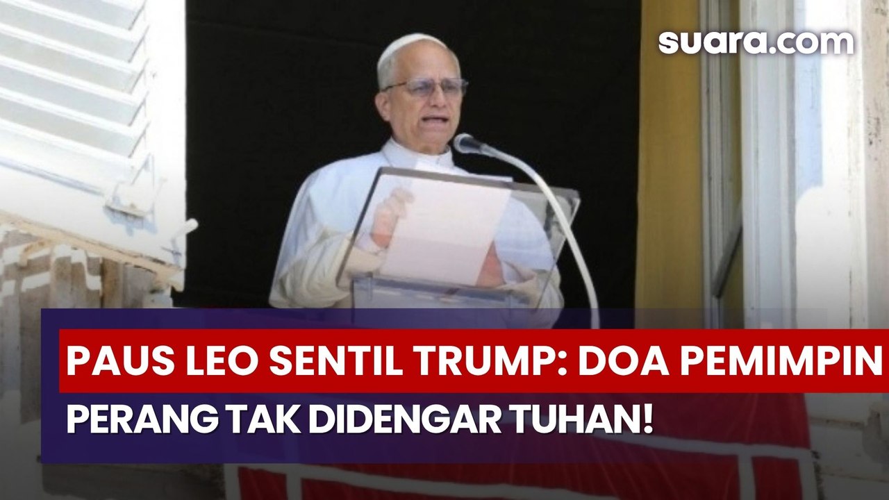 Paus Leo Sentil Trump: Doa Pemimpin Pengobar Perang Tak Didengar Tuhan!