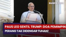 Paus Leo Sentil Trump: Doa Pemimpin Pengobar Perang Tak Didengar Tuhan!