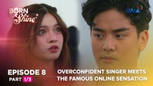 Born To Shine: Overconfident singer meets the famous online sensation (Episode 8 - Part 1/3)
