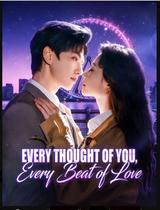 Every Thought of You, Every Beat of Love- Drama Movie English Sub
