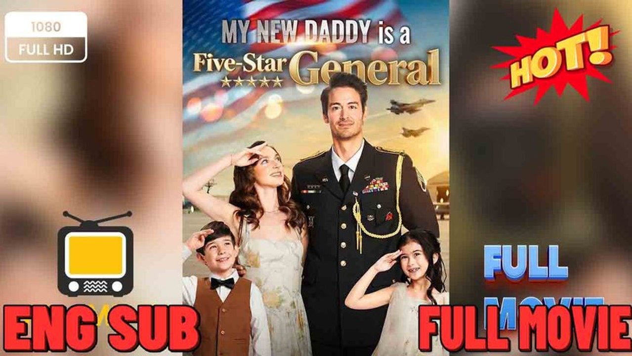 My New Daddy is a Five-Star General [ SHORT DRAMA WITH HIGH QUALITY 2026 ] ⭐🍉💚FULL MOVIES ENGLISH SUB (2026)
