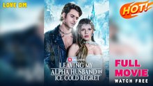 Leaving My Alpha Husband in Ice Cold Regret (2025) - FULL | Reelshort