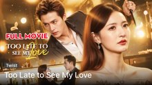 Too Late To See My Love (2025) - FULL [Eng Sub]