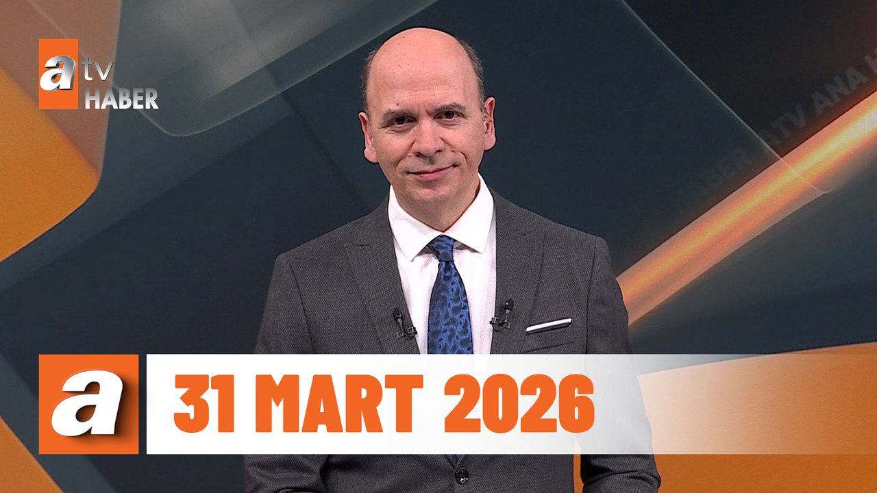 atv Ana Haber | 31 Mart 2026