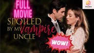 [New] Spoiled by My Vampire Uncle #kalostv #flextv - Full Movie | Drama Hub