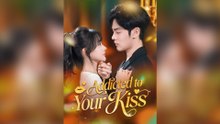 Addicted to Your Kiss Full Chinsese Drama