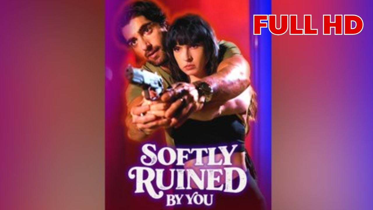 Softly Ruined By You FULL HD