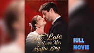 Too Late to Love Me, Mafia King #FullMovie